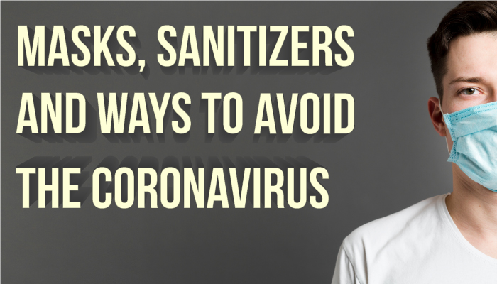 Masks, Sanitizers and Ways to Avoid the Coronavirus (COVID-19)